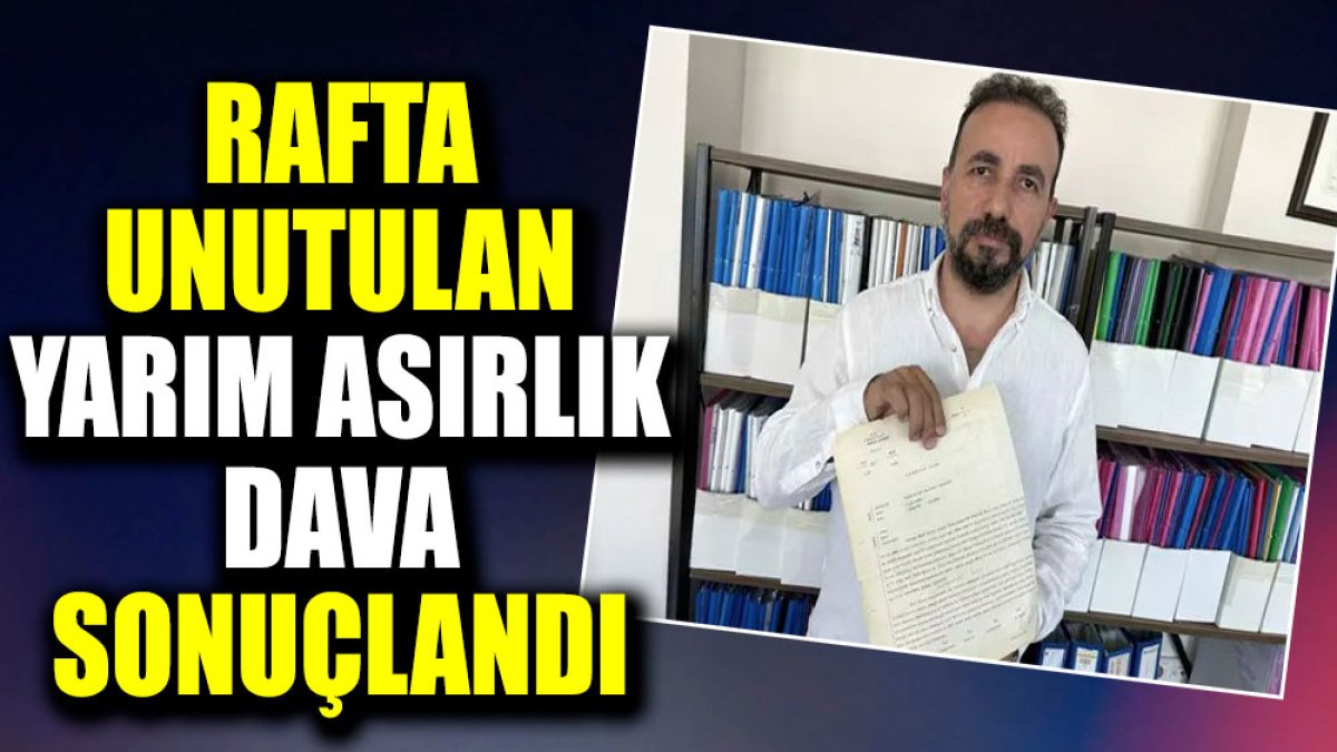 Rafta unutulan yarım asırlık dava sonuçlandı