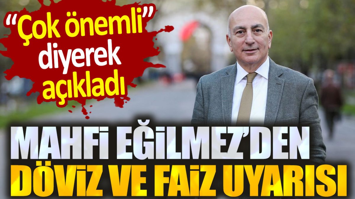 Mahfi Eğilmez'den döviz ve faiz uyarısı: Çok önemli diyerek açıkladı