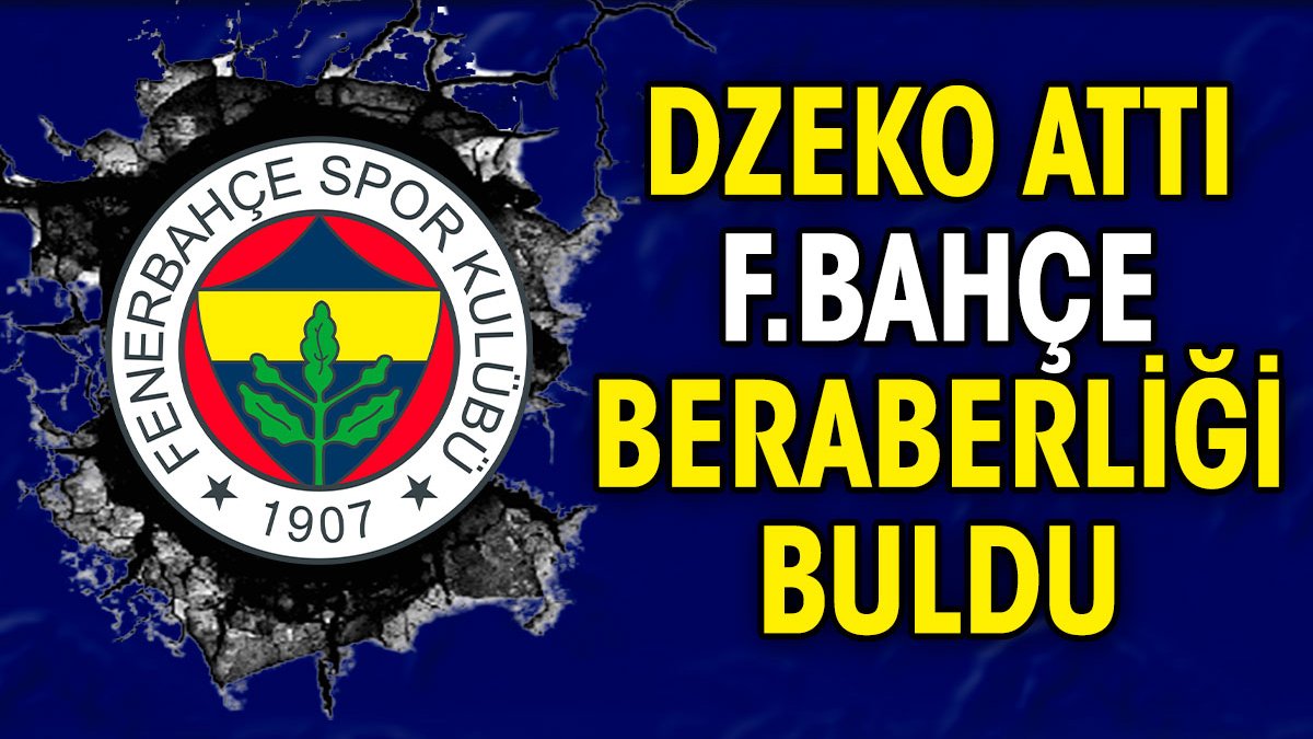 Dzeko Fenerbahçe'yi rahatlattı