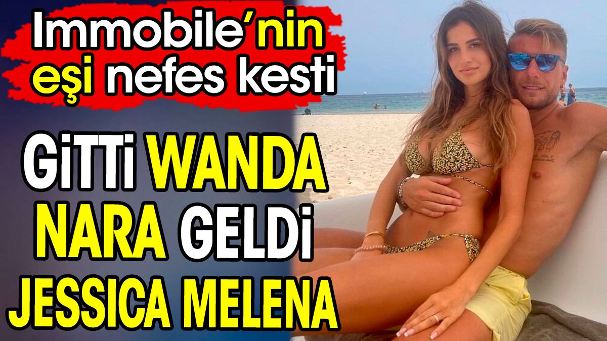 Gitti Wanda Nara geldi Jessica Melana. Immobile'nin eşi nefes kesti