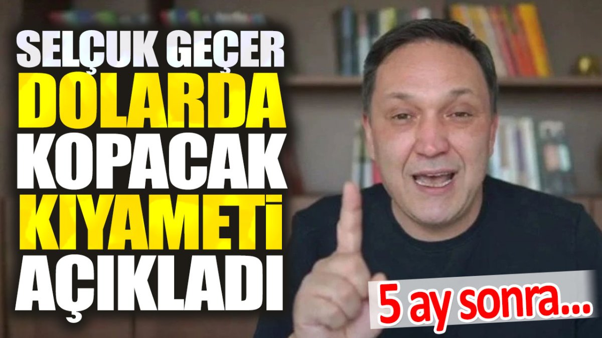 Selçuk Geçer dolarda kopacak kıyameti açıkladı. 5 ay sonra...