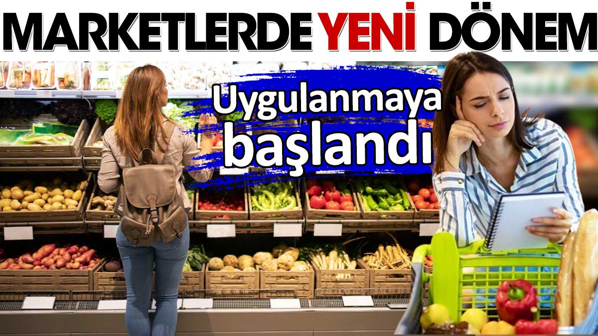 Marketlerde yeni dönem. Uygulanmaya başlandı