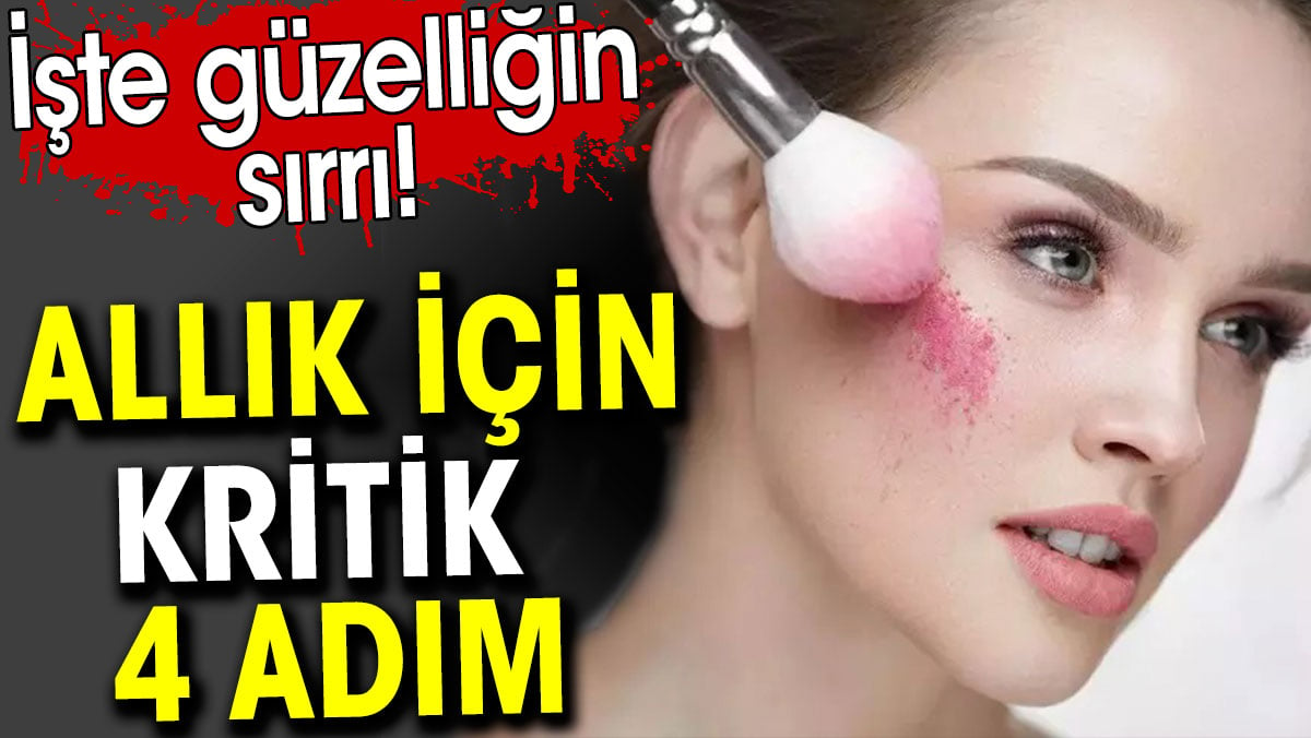 Allık için kritik 4 adım. İşte güzelliğin sırrı!