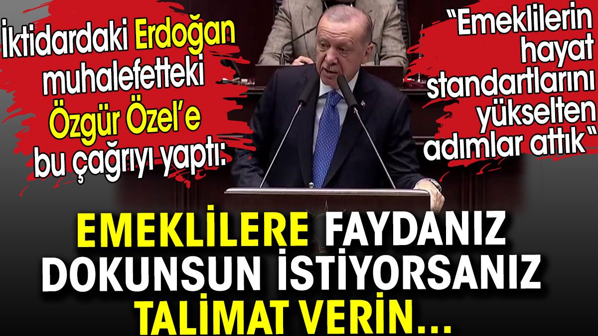 Erdoğan muhalefetteki Özgür Özel’e çağrı yaptı. Emekliler için talimat verin