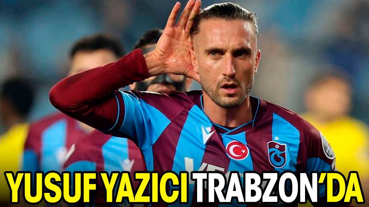 Yusuf Yazıcı Trabzon'da