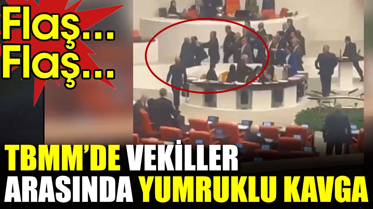 Son dakika... TBMM'de vekiller arasında yumruklu kavga