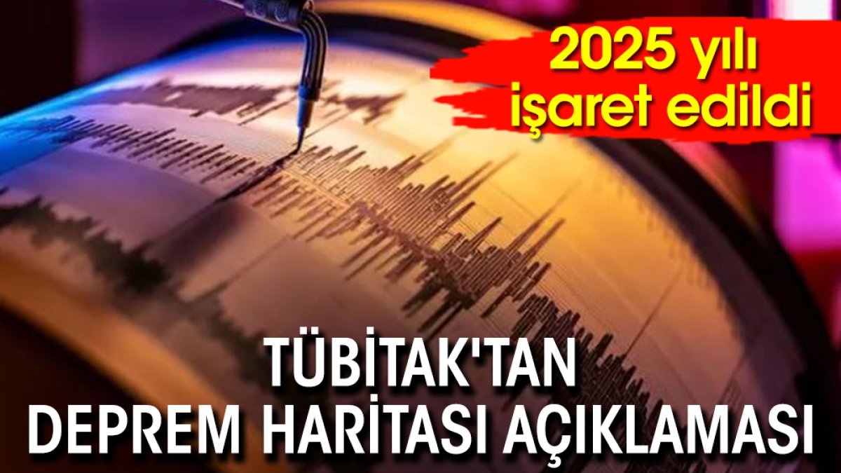 TÜBİTAK'tan deprem haritası açıklaması: 2025 yılı işaret edildi