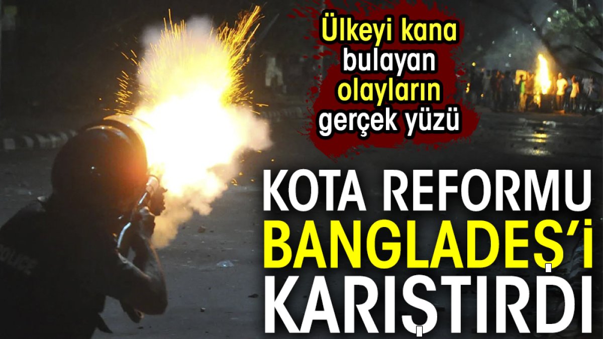 Kota reformu Bangladeş'i karıştırdı. Ülkeyi kana bulayan olayların gerçek yüzü