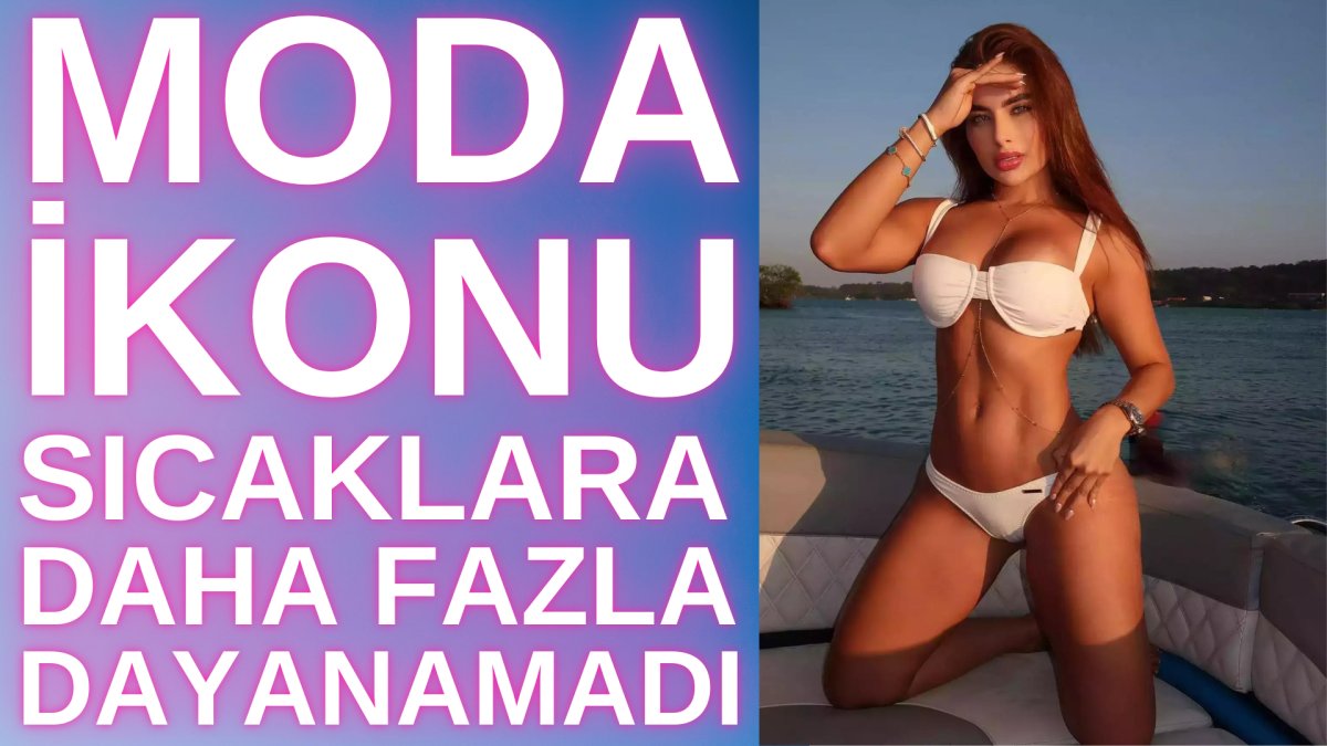 Moda ikonu sıcaklara daha fazla dayanamadı