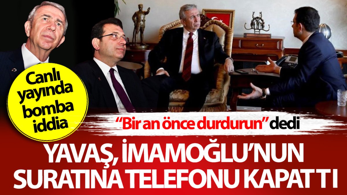 Yavaş İmamoğlu’nun suratına telefonu kapattı: Bir an önce durdurun!