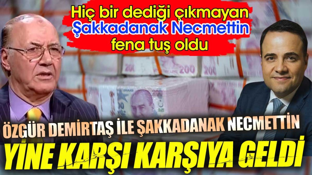 Özgür Demirtaş ile Şakkadanak Necmettin yine karşı karşıya geldi. Hiç bir dediği çıkmayan Şakkadanak Necmettin fena tuş oldu