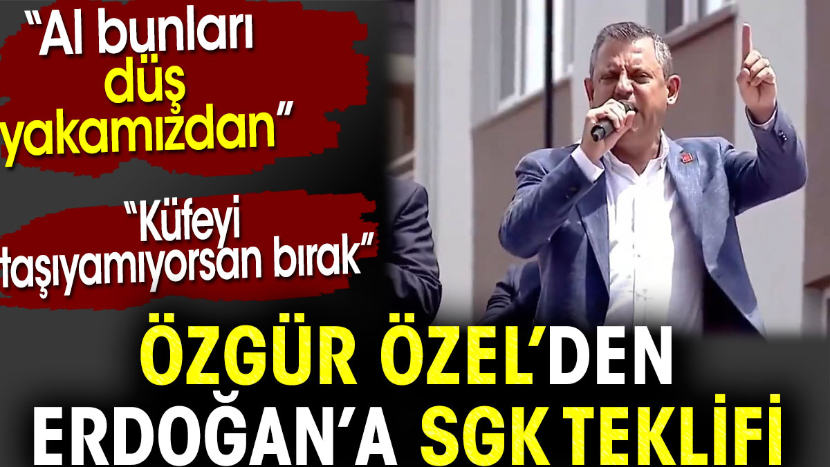 Özgür Özel'den Erdoğan'a SGK teklifi