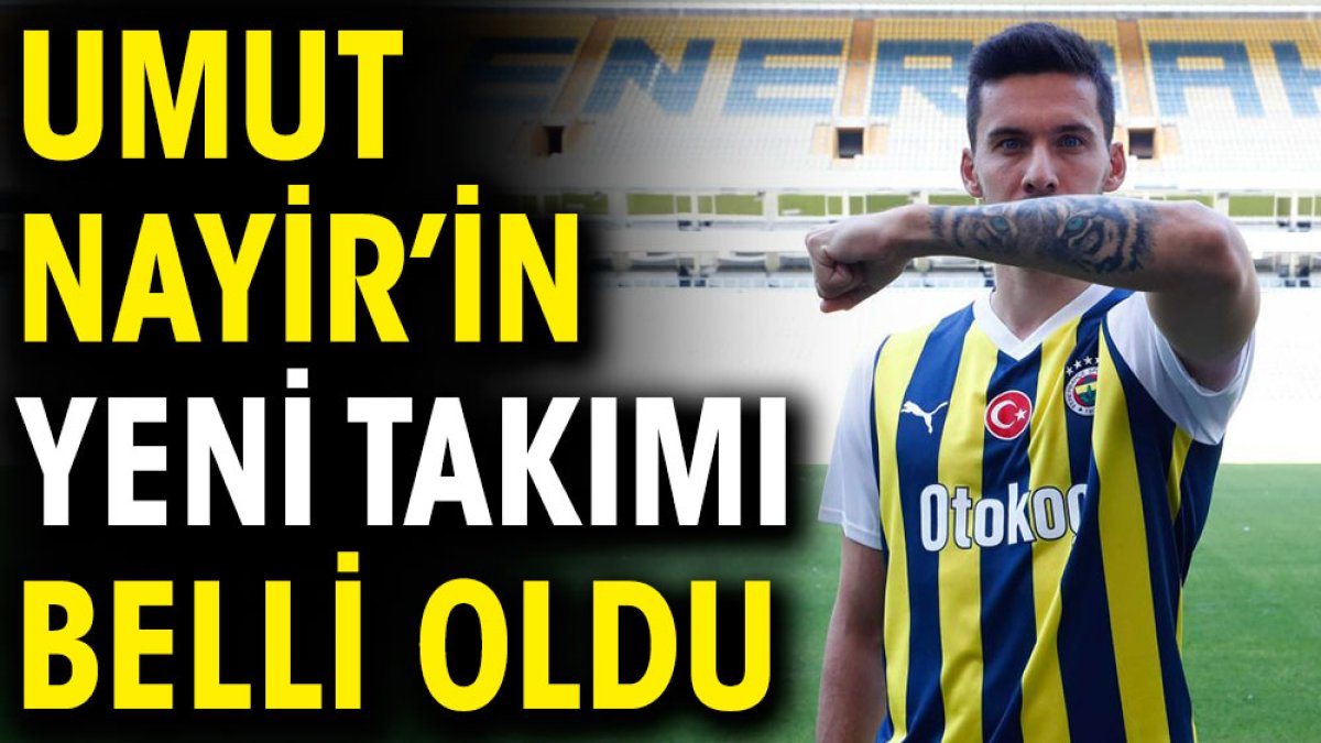 Umut Nayir'in yeni takımı belli oldu