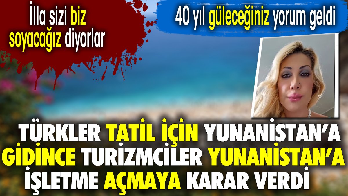 Türkler tatil için Yunanistan'a gidince Turizmciler Yunanistan'a işletmeye açmaya karar verdi