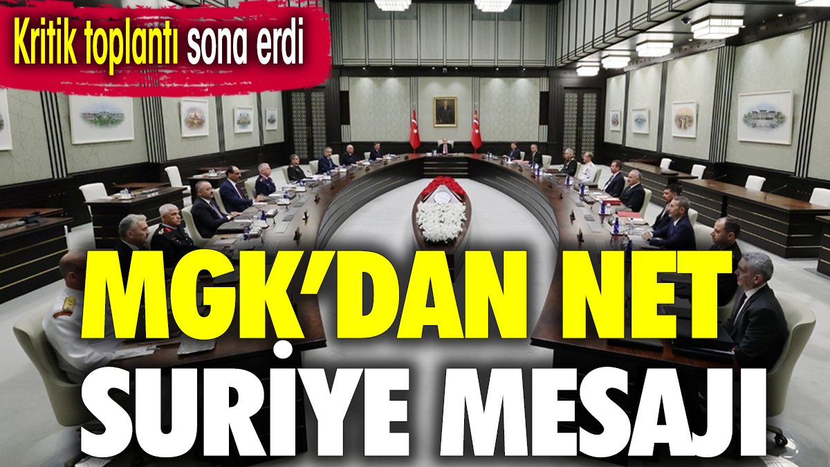 Kritik toplantı sona erdi. MGK'dan net Suriye mesajı