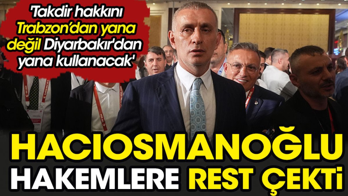 Hacıosmanoğlu hakemlere rest çekti