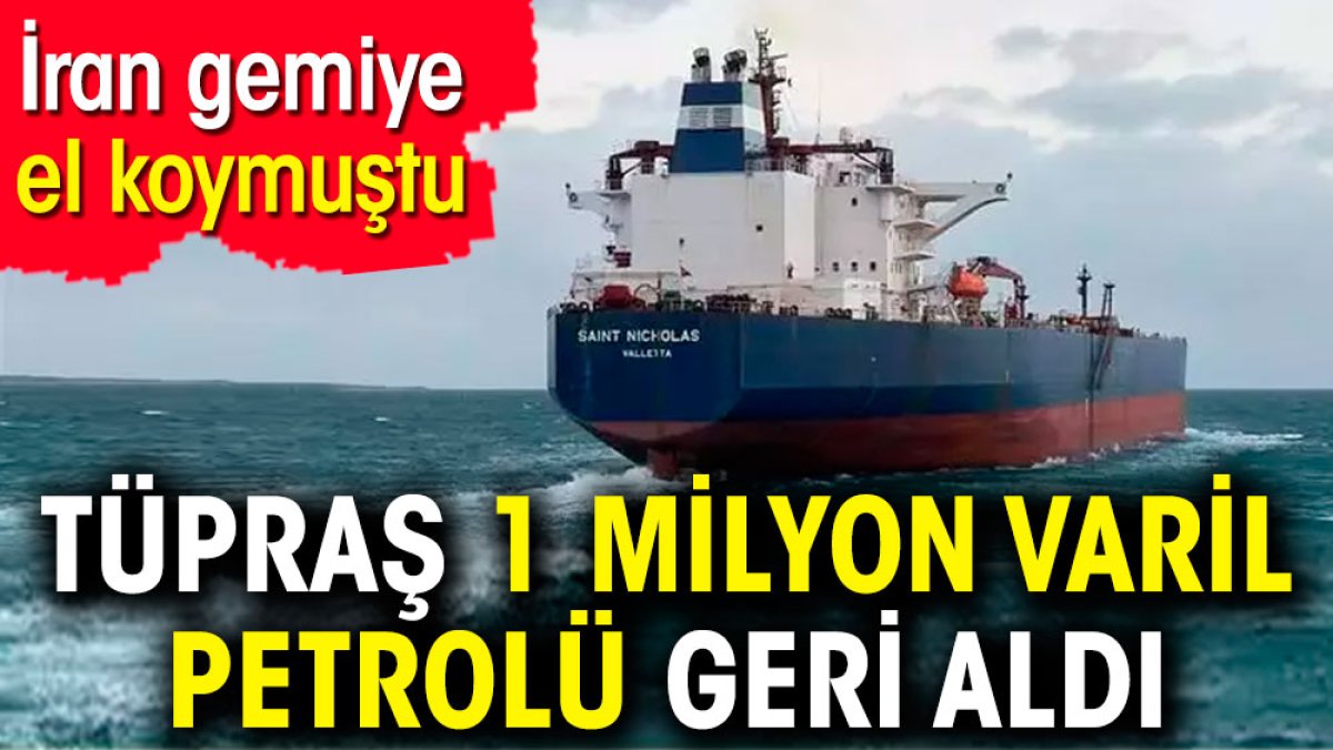 İran gemiye el koymuştu. Tüpraş 1 milyon varil petrolü geri aldı