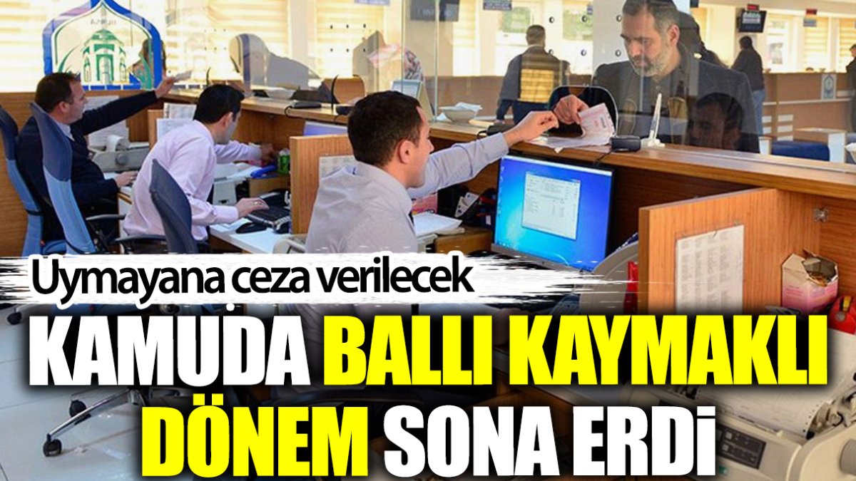 Kamuda ballı kaymaklı dönem sona erdi! Uymayana ceza verilecek