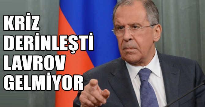 Kriz derinleşiyor: Lavrov gelmiyor
