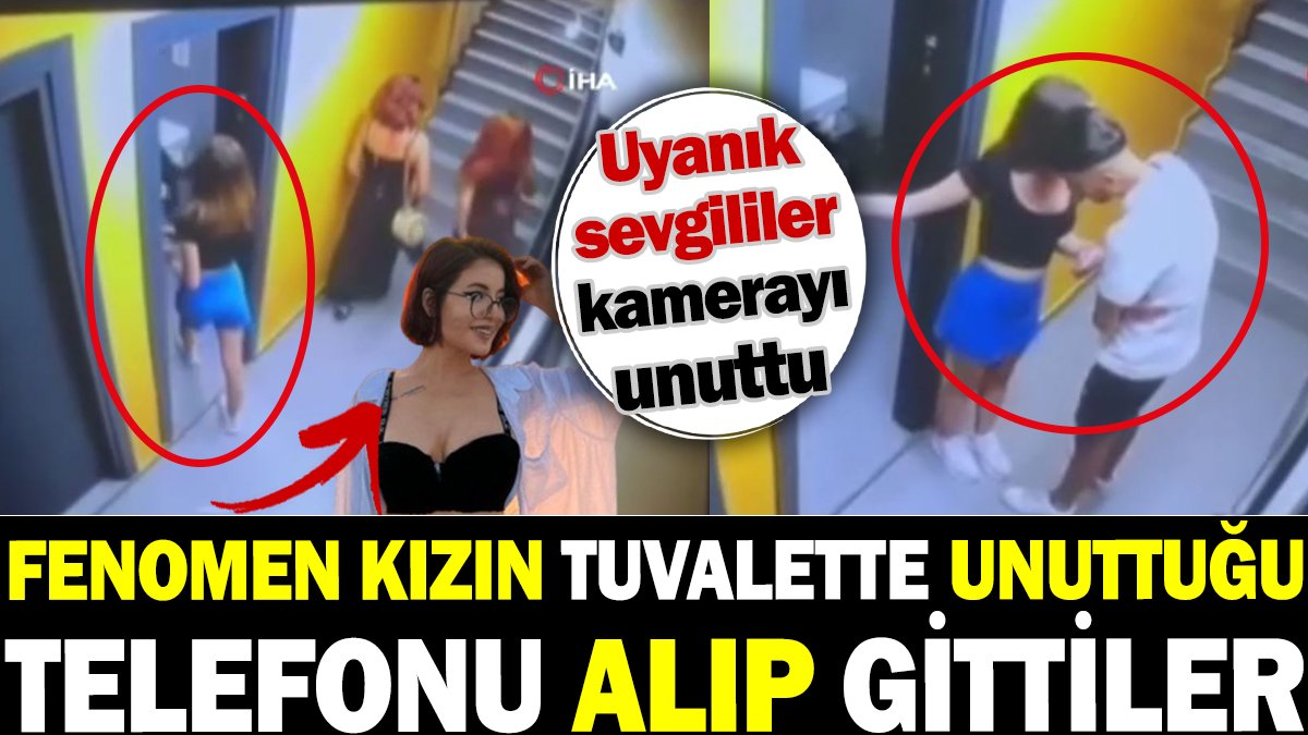 Fenomen kızın tuvalette unuttuğu telefonu alıp gittiler! Uyanık sevgililer kamerayı unuttu