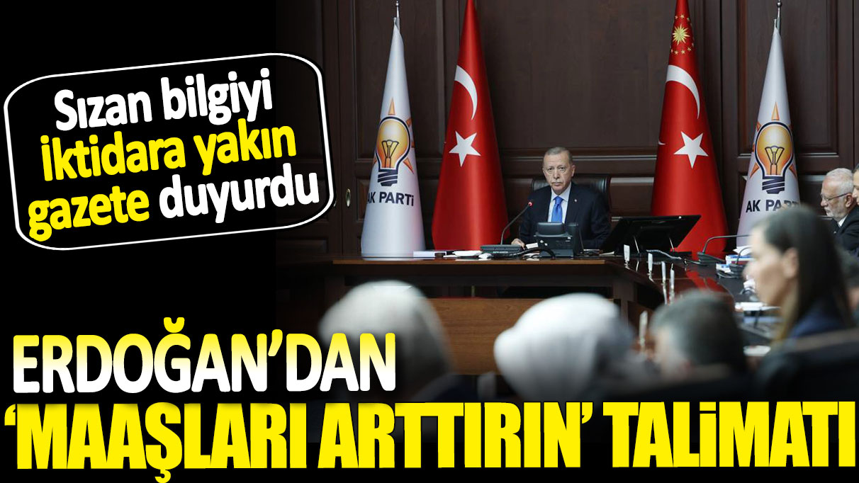 Erdoğan’dan maaşları arttırın talimatı