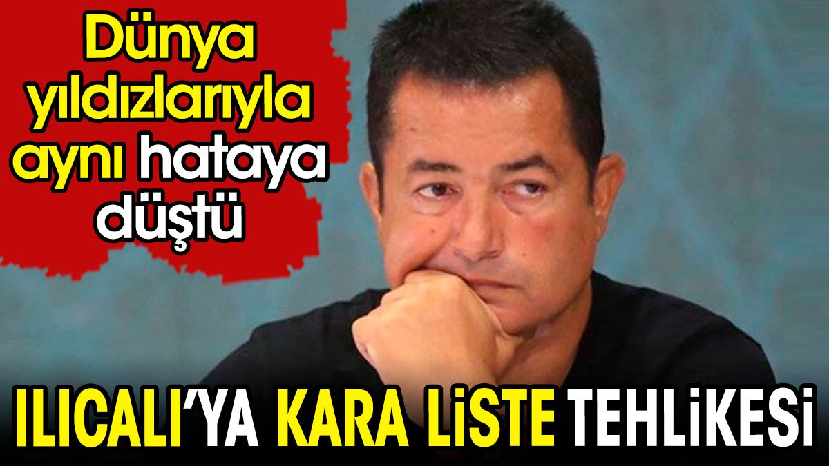 Acun Ilıcalı'ya kara liste tehlikesi