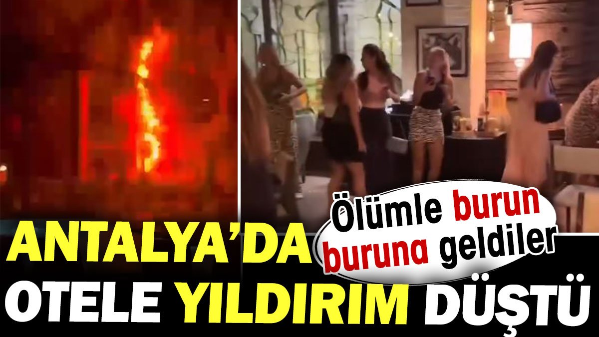 Otele yıldırım düştü ölümle burun buruna geldiler