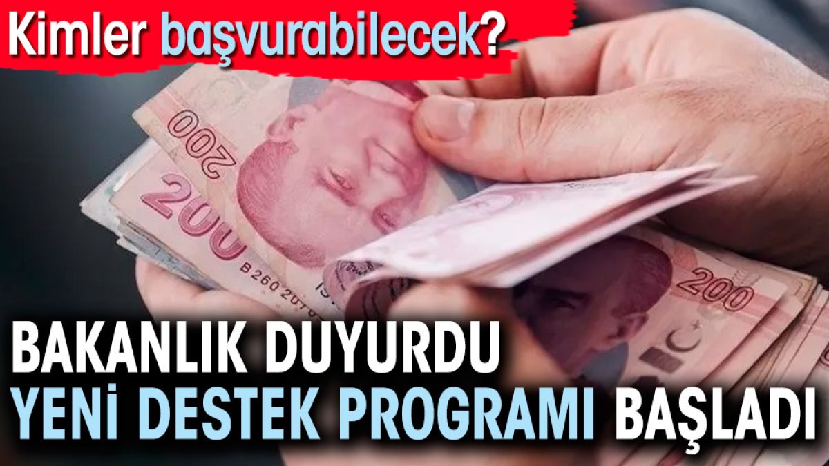 Bakanlık duyurdu: Yeni destek programı başladı. Kimler başvurabilecek?