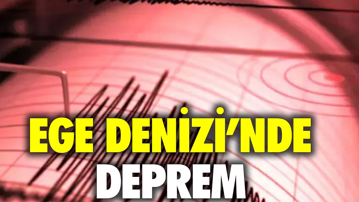 Ege Denizi'nde deprem 26-07-2024