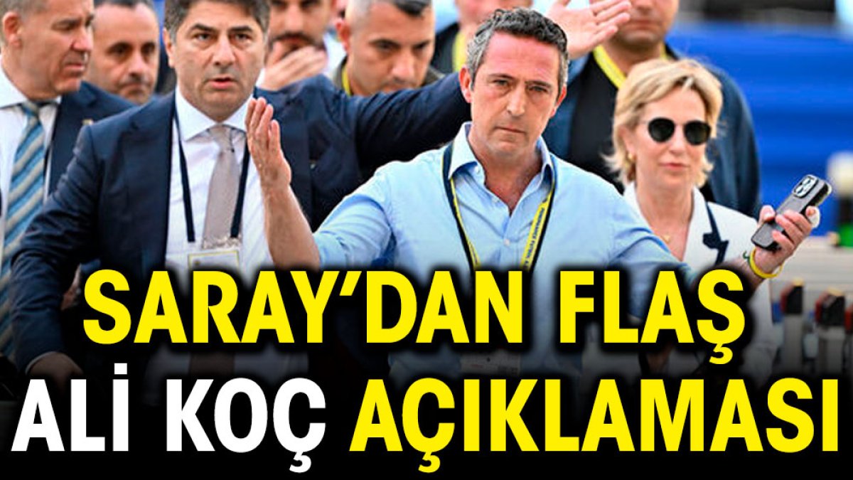 Saray'dan flaş Ali Koç açıklaması