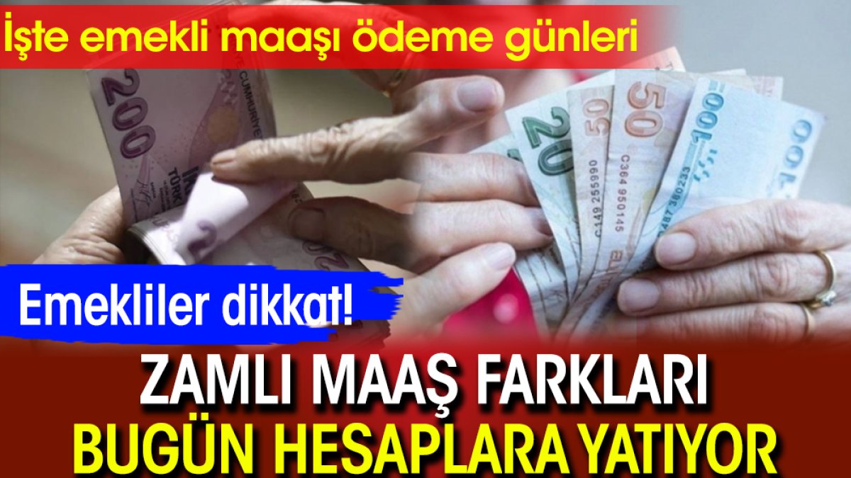 Emekliler dikkat! Zamlı maaş farkları bugün hesaplara yatıyor