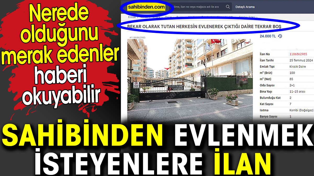 Sahibinden evlenmek isteyenlere ilan. Nerede olduğunu merak edenler tıklasın