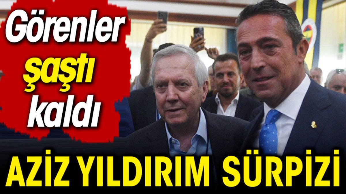 Aziz Yıldırım sürpriz yaptı. Herkes şaştı kaldı