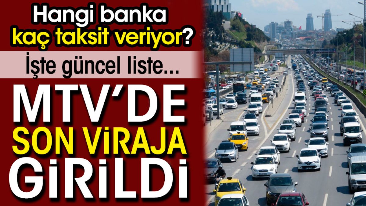 MTV'de son viraja girildi. Hangi banka kaç taksit veriyor? İşte güncel liste