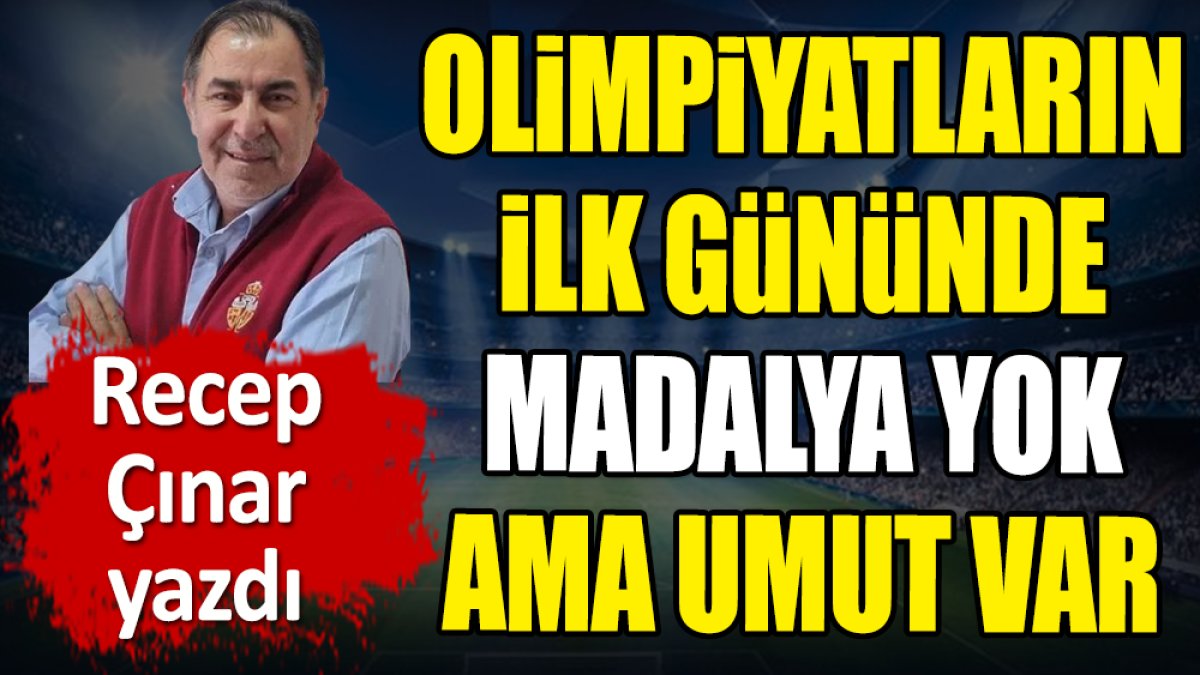 Olimpiyatların ilk gününde madalya yok ama umut var