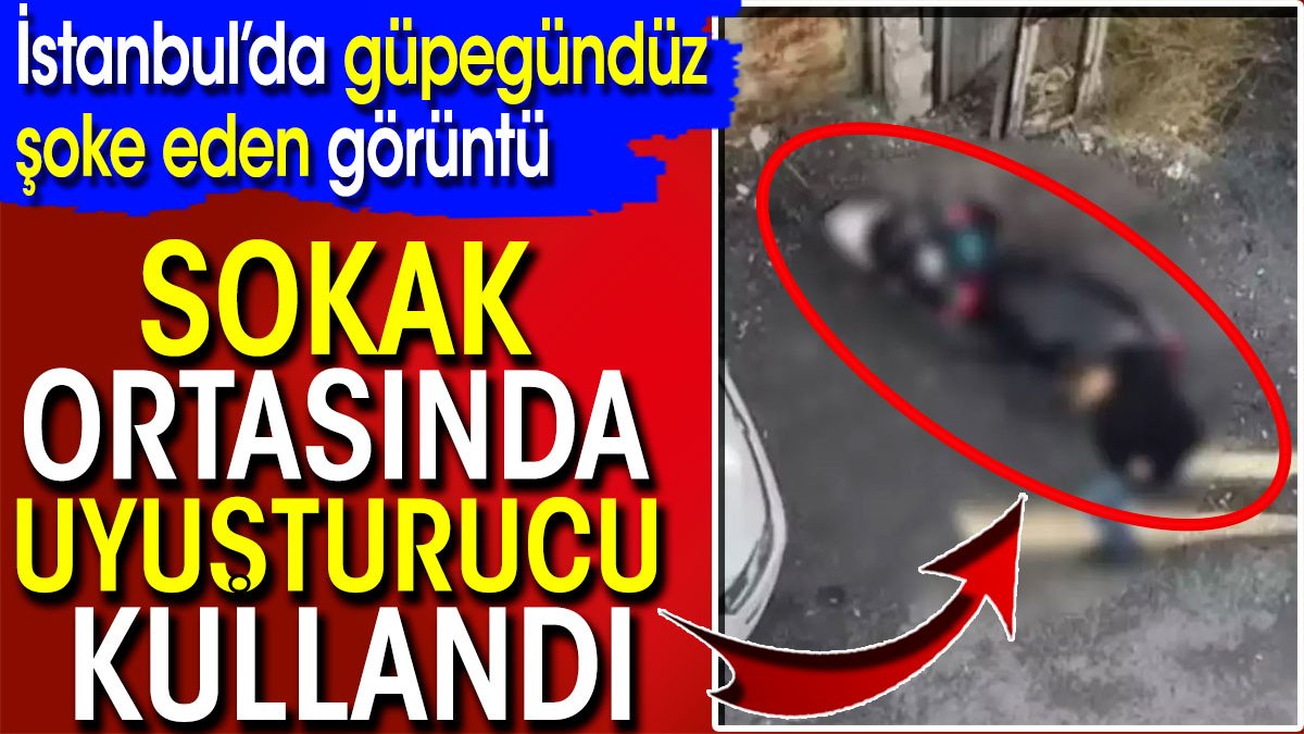 İstanbul’da güpegündüz şoke eden görüntü! Sokak ortasında uyuşturucu kullandı