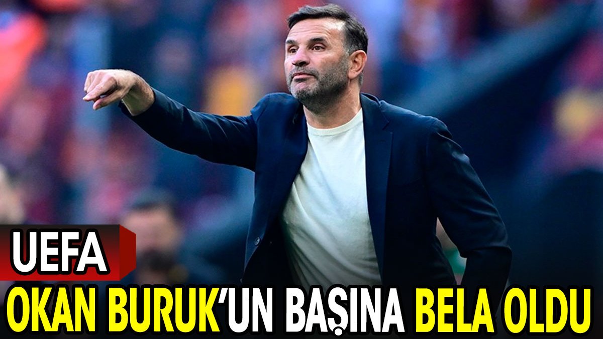 UEFA Okan Buruk'un başına bela oldu