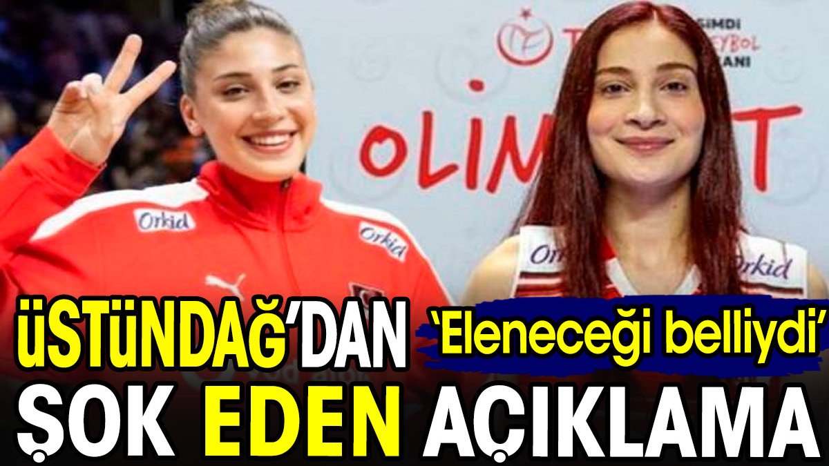 Üstündağ'dan şok açıklama: Eleneceği belliydi