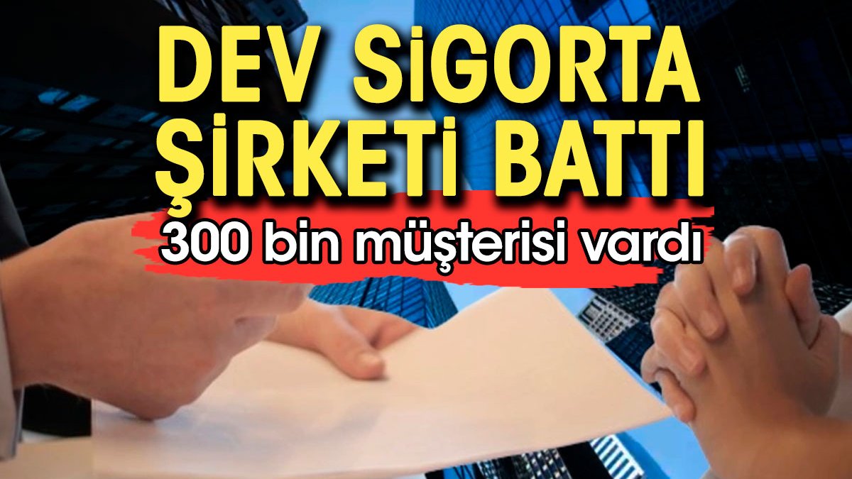 Dev sigorta şirketi battı! 300 bin müşterisi vardı