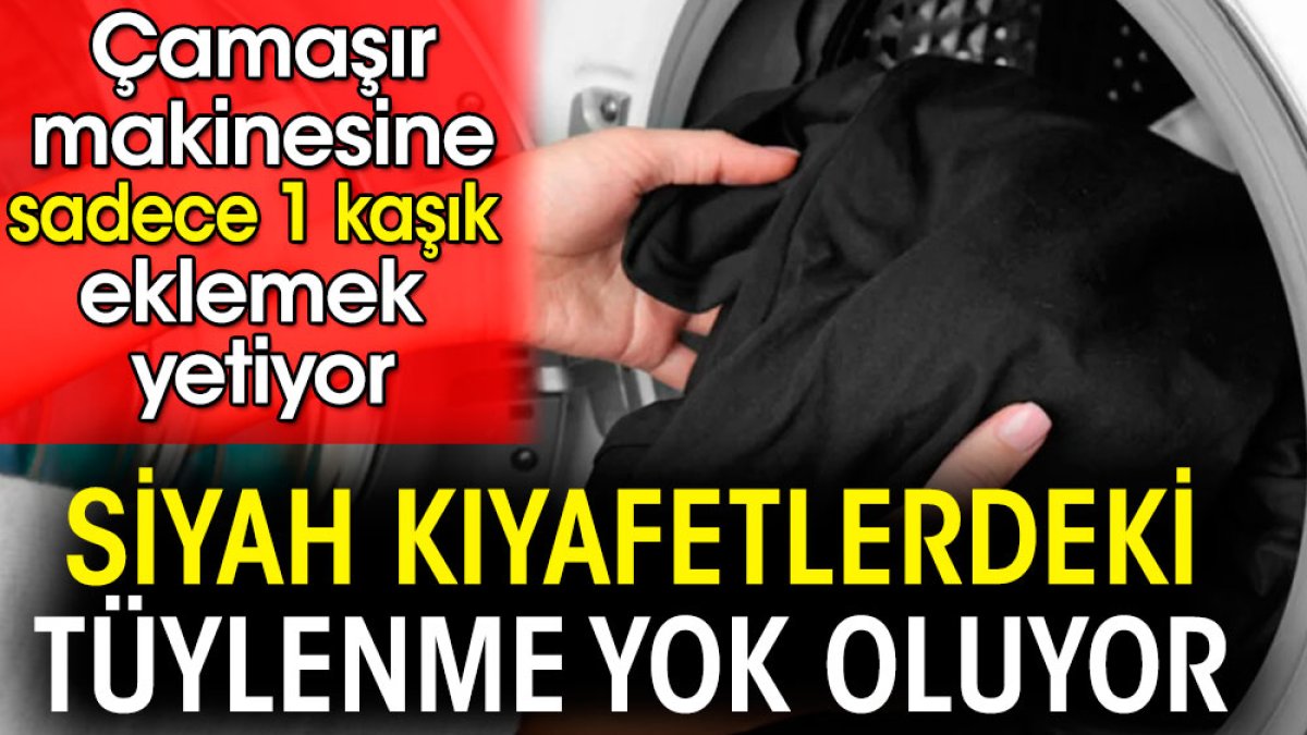 Çamaşır makinesine 1 kaşık eklemek yetiyor. Siyah kıyafetlerdeki tüyler yok oluyor