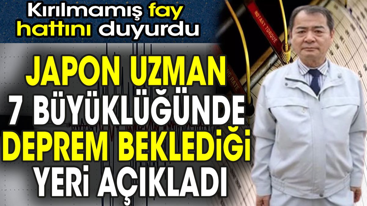 Japon uzman 7 büyüklüğünde deprem beklediği yeri açıkladı. Kırılmamış fay hattını duyurdu