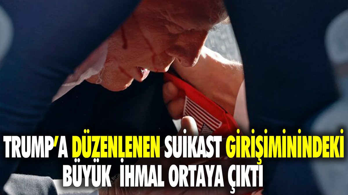 Trump'a düzenlenen suikast girişimindeki büyük ihmal ortaya çıktı