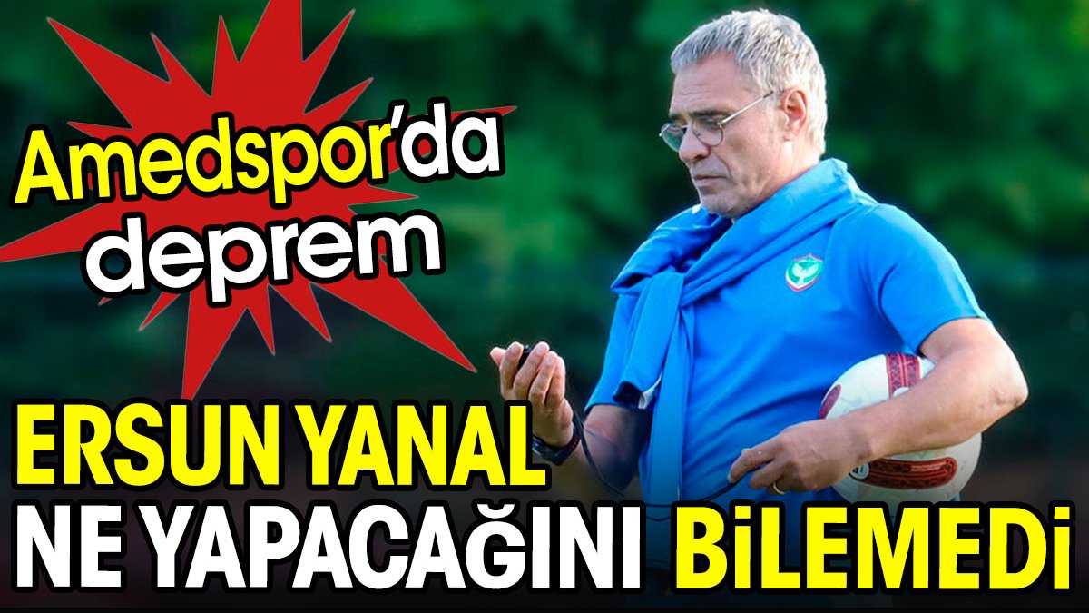 Amedspor'da deprem. Ersun Yanal ne yapacağını bilemedi