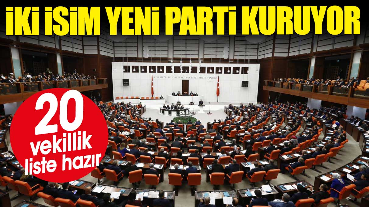 İki isim yeni parti kuruyor. 20 vekillik liste hazır