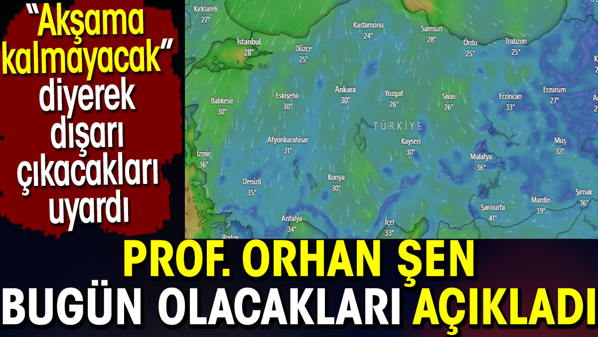 Havada bugün olacaklar açıklandı. Akşama kalmayacak diyerek dışarı çıkacakları uyardı