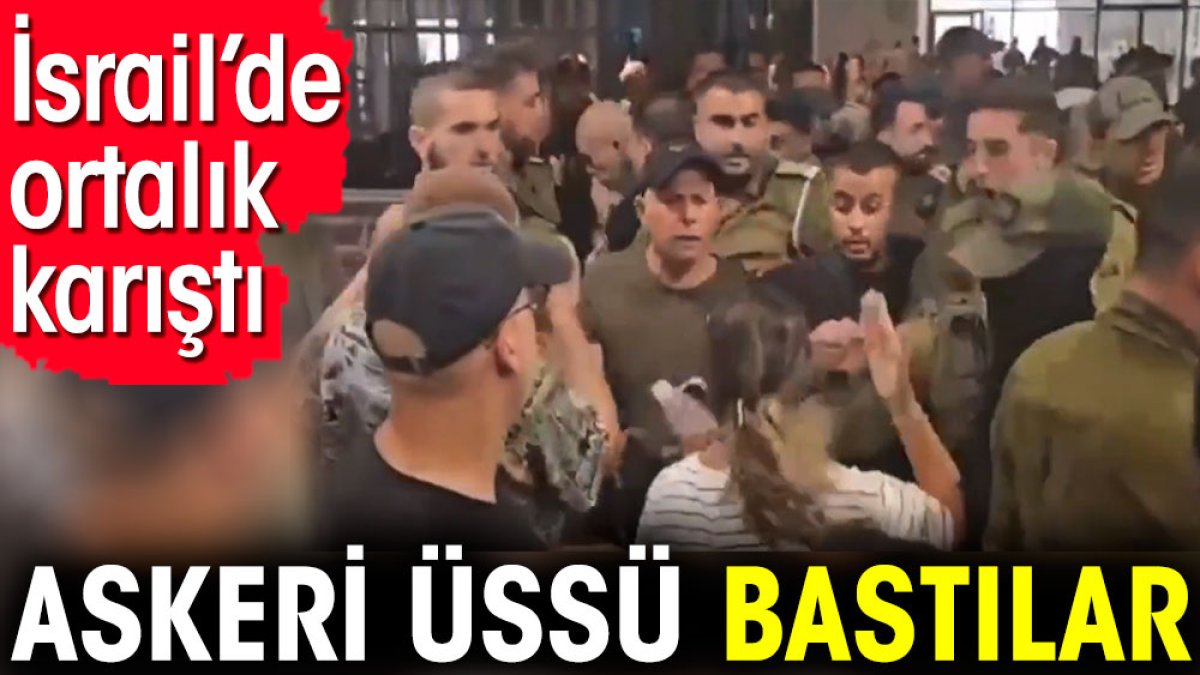 İsrail’de ortalık karıştı. Askeri üssü bastılar