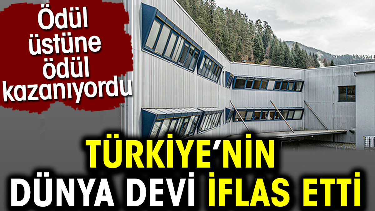 Türkiye’nin dünya devi iflas etti. Ödül üstüne ödül kazanıyordu