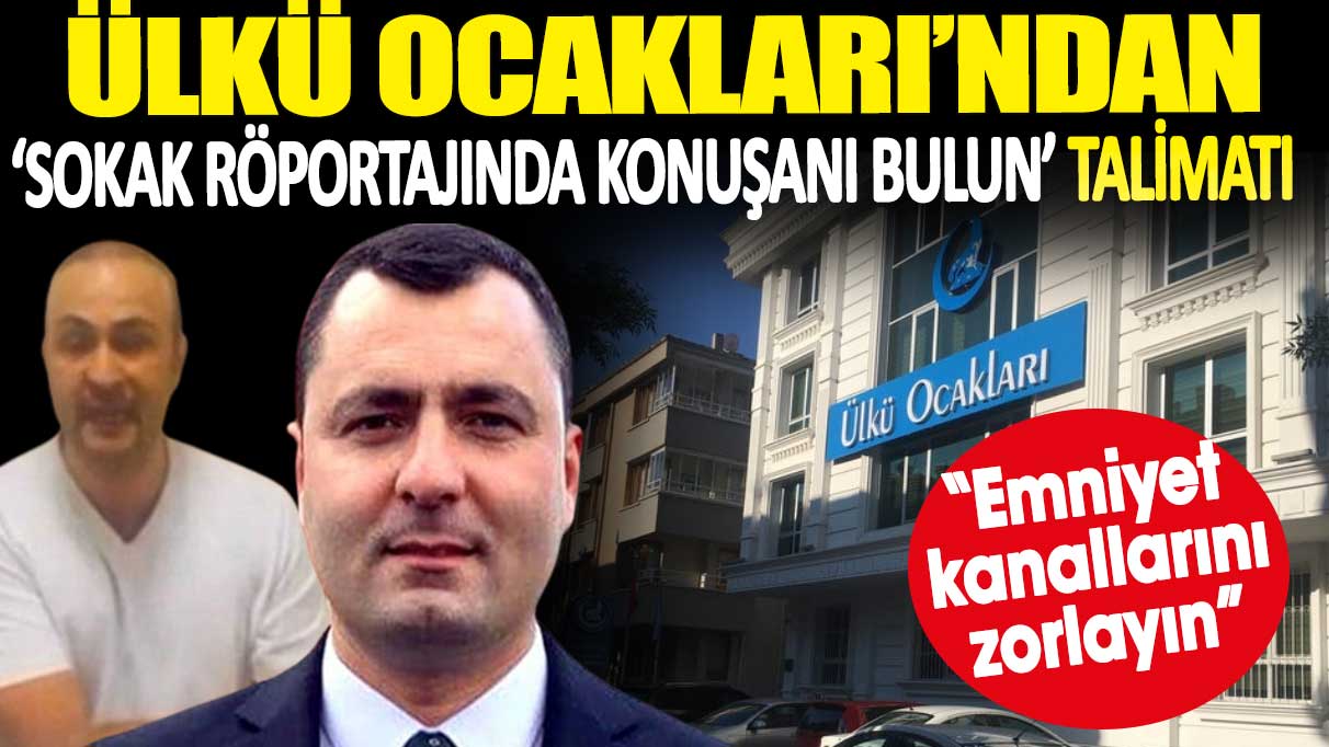 Ülkü Ocakları'ndan 'sokak röportajında konuşanı bulun' talimatı: Emniyet kanallarını zorlayın