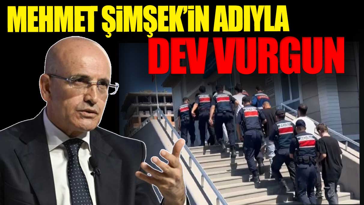 Mehmet Şimşek'in adıyla dev vurgun