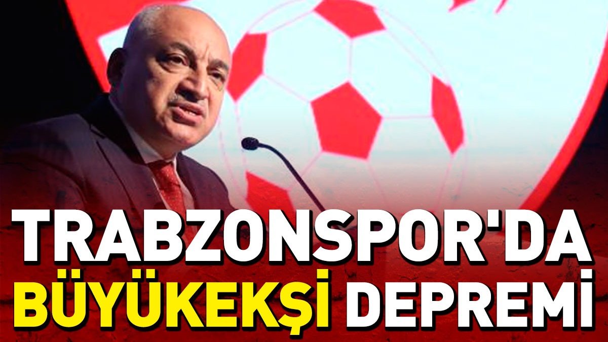 Trabzonspor'da Büyükekşi depremi